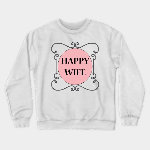 Happy Wife Crewneck Sweatshirt by JevLavigne